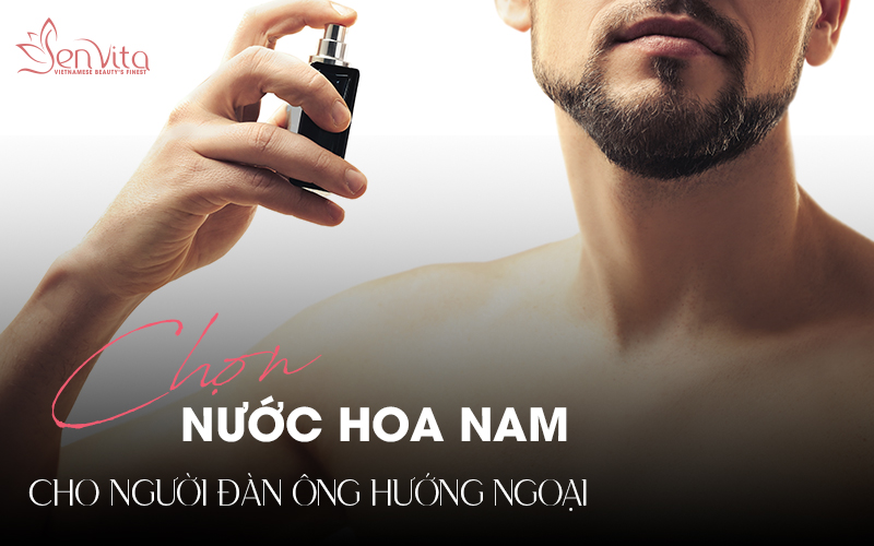 Nước hoa cho người đàn ông hướng ngoại