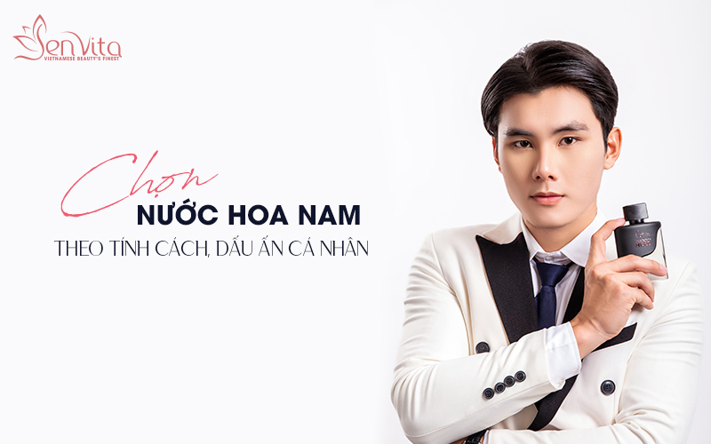 Chọn nước hoa nam theo tính cách, dấu ấn cá nhân