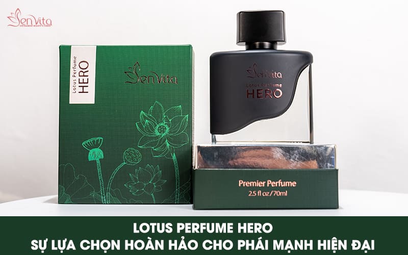 Lotus Perfume Hero - Sự lựa chọn hoàn hảo cho phái mạnh hiện đại