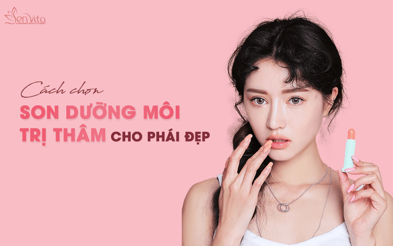 Cách chọn son dưỡng môi trị thâm