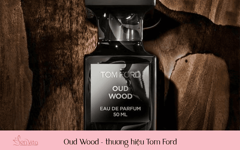 Oud Wood - thương hiệu Tom Ford