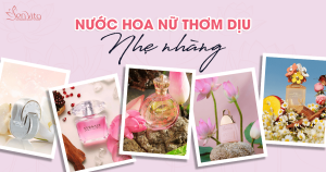 Tổng hợp 10 chai nước hoa nữ thơm dịu, nhẹ nhàng nhất năm 2024