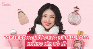 Top 10 dòng nước hoa nữ mùa đông không nên bỏ lỡ