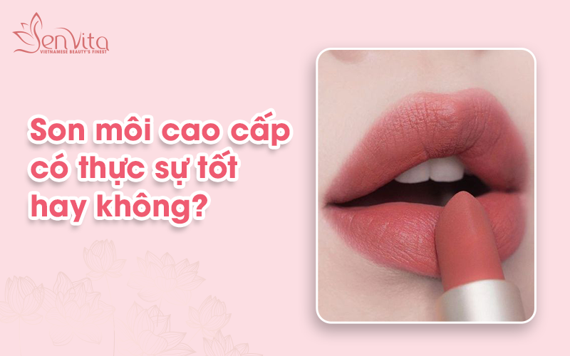 Son môi cao cấp có thực sự tốt?